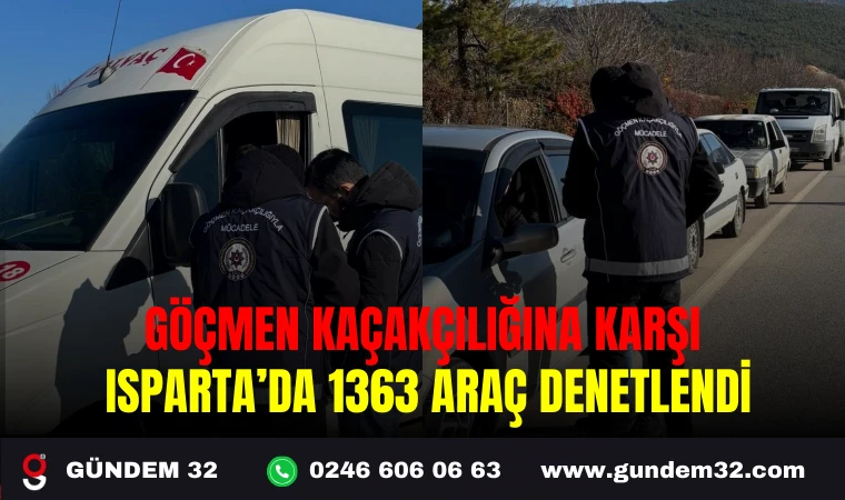 GÖÇMEN KAÇAKÇILIĞINA KARŞI ISPARTA’DA 1363 ARAÇ DENETLENDİ
