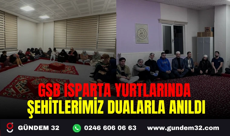 GSB ISPARTA YURTLARINDA ŞEHİTLERİMİZ DUALARLA ANILDI