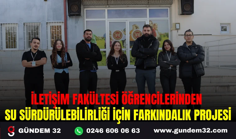 İLETİŞİM FAKÜLTESİ ÖĞRENCİLERİNDEN SU SÜRDÜRÜLEBİLİRLİĞİ İÇİN FARKINDALIK PROJESİ