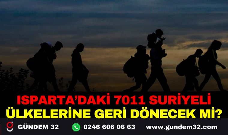 ISPARTA ’DAKİKA 7011 SURİYELİ, ÜLKELERİNE DÖNECEK Mİ?