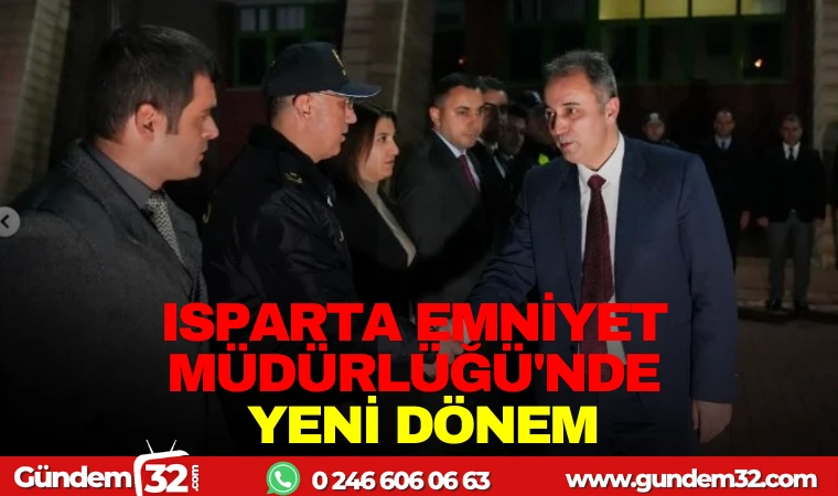 ISPARTA EMNİYET MÜDÜRLÜĞÜ'NDE YENİ DÖNEM