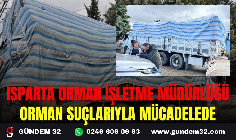 ISPARTA ORMAN İŞLETME MÜDÜRLÜĞÜ ORMAN SUÇLARLA MÜCADELEDE