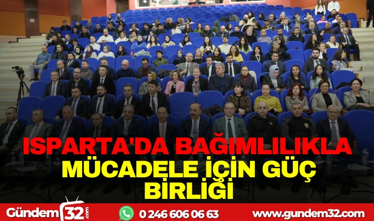 ISPARTA’DA BAĞIMLILIKLA MÜCADELE İÇİN GÜÇ BİRLİĞİ
