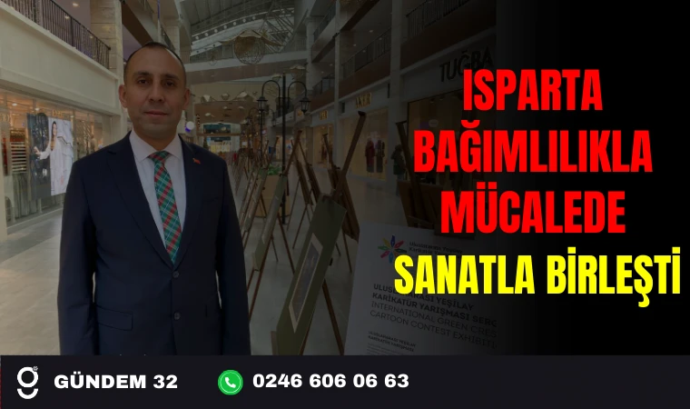 ISPARTA'DA BAĞIMLILIKLA MÜCADELE SANATLA BİRLEŞTİ