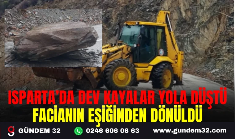 ISPARTA’DA DEV KAYALAR YOLA DÜŞTÜ FACİANIN EŞİĞİNDEN DÖNÜLDÜ
