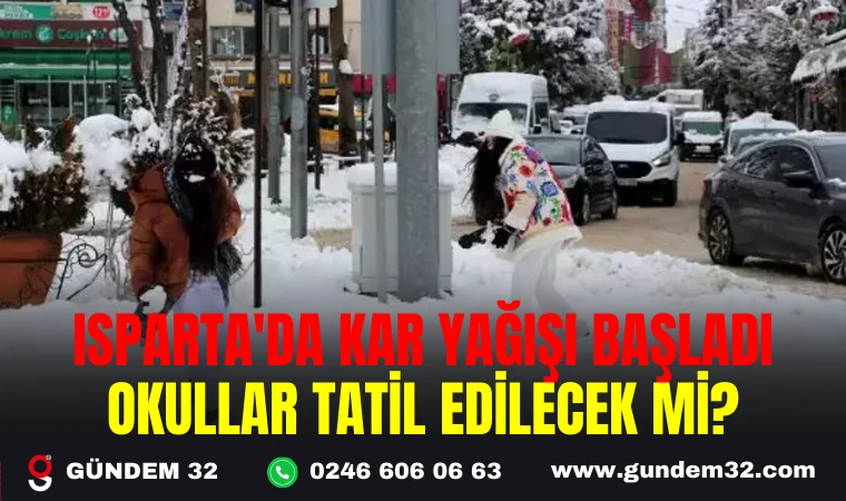 ISPARTA'DA KAR YAĞIŞI BAŞLADI, OKULLAR TATİL EDİLECEK Mİ?