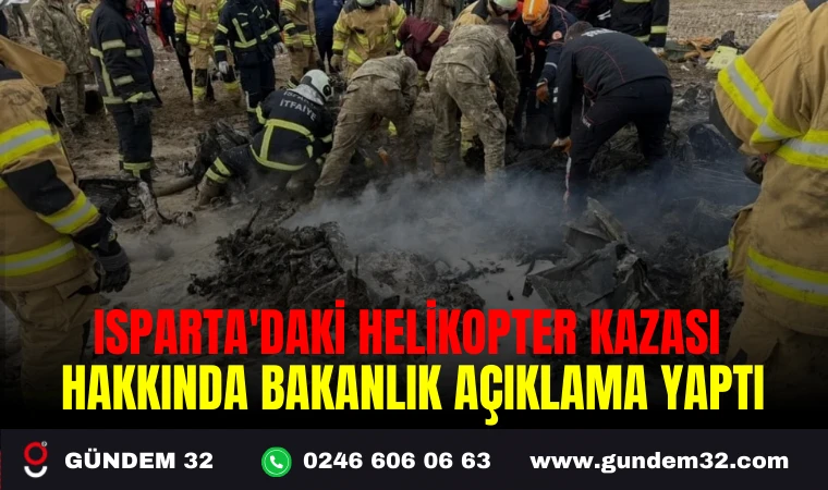 ISPARTA'DAKİ HELİKOPTER KAZASI HAKKINDA BAKANLIK AÇIKLAMA YAPTI