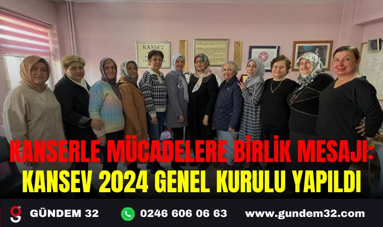 KANSERLE MÜCADELERE BİRLİK MESAJI: KANSEV 2024 GENEL KURULU YAPILDI