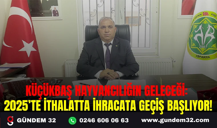 KÜÇÜKBAŞ HAYVANCILIĞIN GELECEĞİ: 2025’TE İTHALATTA İHRACATA GEÇİŞ BAŞLIYOR!
