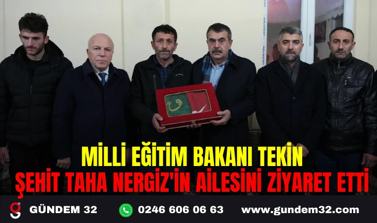 MİLLİ EĞİTİM BAKANI TEKİN ŞEHİT TAHA NERGİZ'İN AİLESİNİ ZİYARET ETTİ
