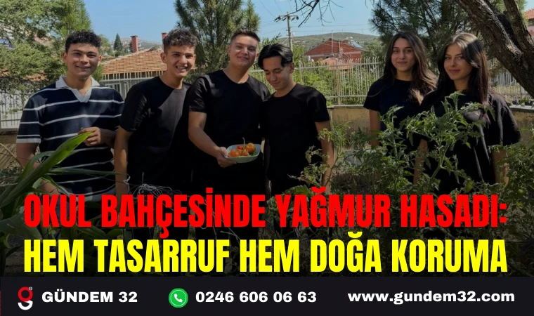 OKUL BAHÇESİNDE YAĞMUR HASADI: HEM TASARRUF HEM DOĞA KORUMA