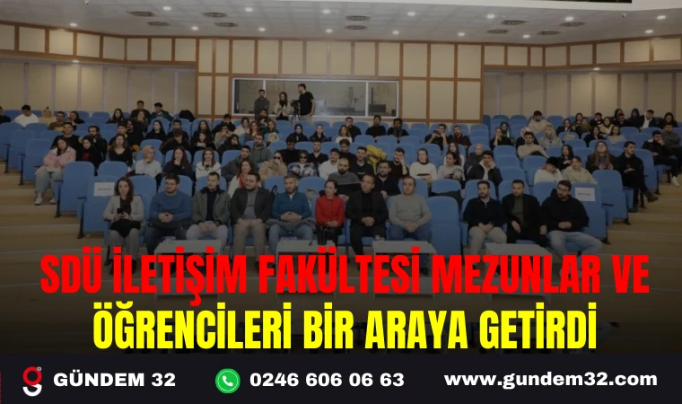 SDÜ İLETİŞİM FAKÜLTESİ, MEZUNLAR VE ÖĞRENCİLERİ BİR ARAYA GETİRDİ