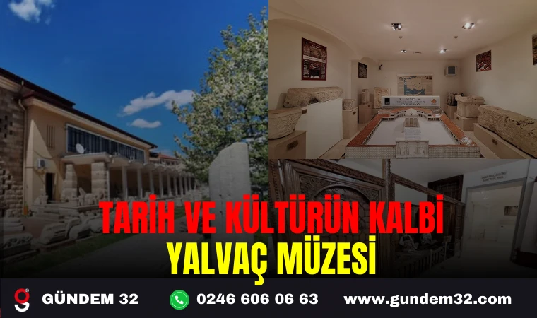TARİH VE KÜLTÜRÜN KALBİ: YALVAÇ MÜZESİ