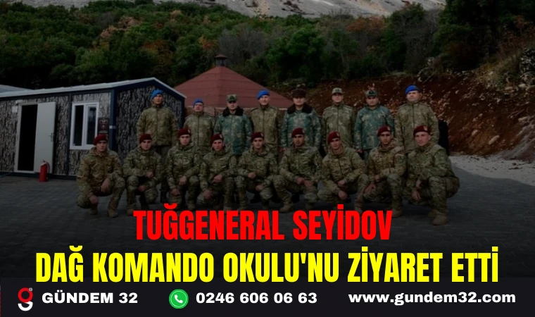 TUĞGENERAL SEYİDOV DAĞ KOMANDO OKULU'NU ZİYARET ETTİ