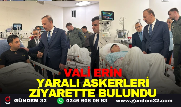 VALİ ERİN YARALI ASKERLERİ ZİYARETTE BULUNDU