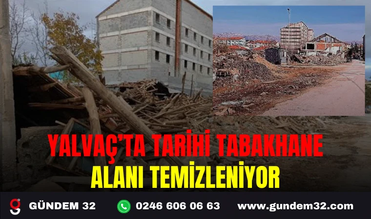 YALVAÇ’TA TARİHİ TABAKHANE ALANI TEMİZLENİYOR