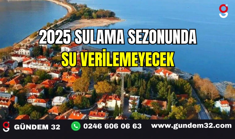 2025 Sulama Sezonunda Su Verilemeyecek