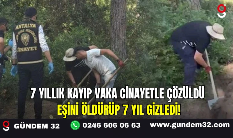 7 Yıllık Kayıp Vaka Cinayetle Çözüldü: Eşini Öldürüp 7 Yıl Gizledi!