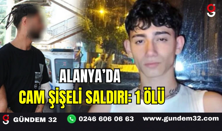 Alanya’da Cam Şişeli Saldırı: 1 Ölü