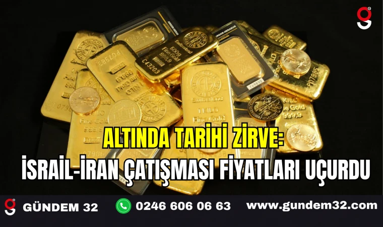 Altında Tarihi Zirve: İsrail-İran Çatışması Fiyatları Uçurdu