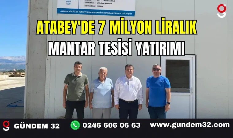 Atabey'de 7 Milyon Liralık Mantar Tesisi Yatırımı