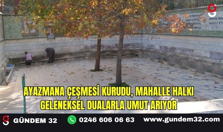 Ayazmana Çeşmesi Kurudu, Mahalle Halkı Geleneksel Dualarla Umut Arıyor