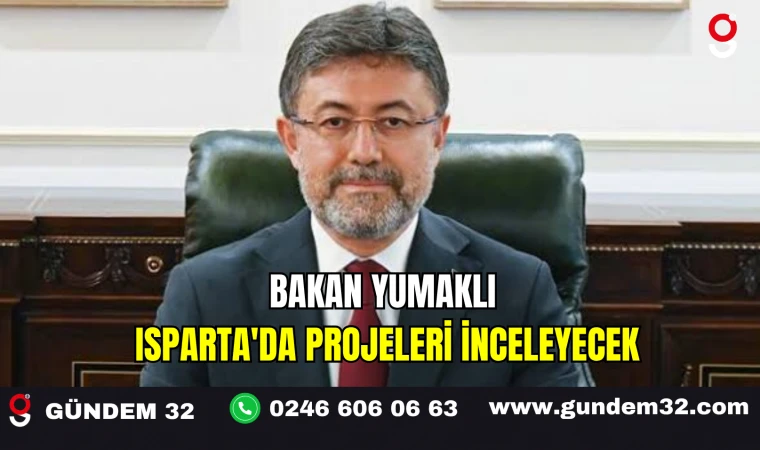 Bakan Yumaklı Isparta'da Projeleri İnceleyecek