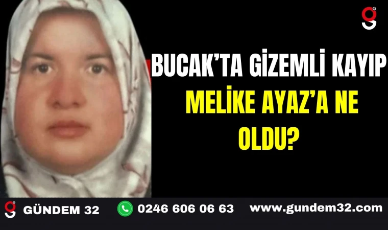 Bucak’ta Gizemli Kayıp: Melike Ayaz’a Ne Oldu?