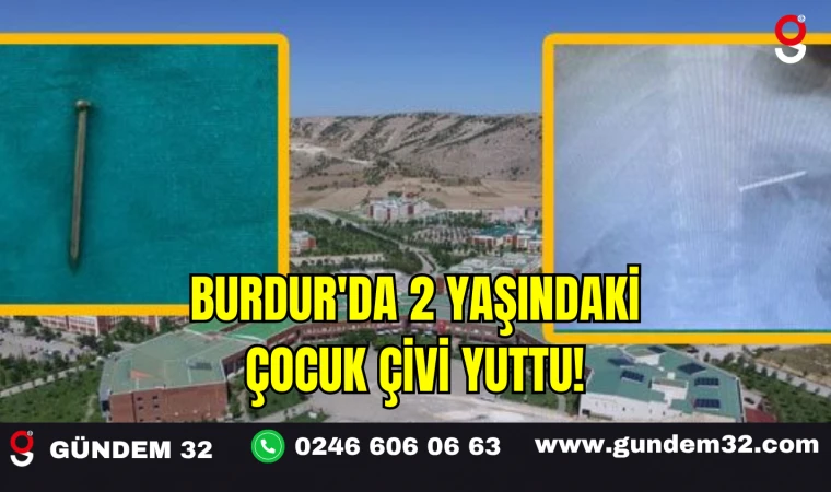 Burdur'da 2 Yaşındaki Çocuk Çivi Yuttu!