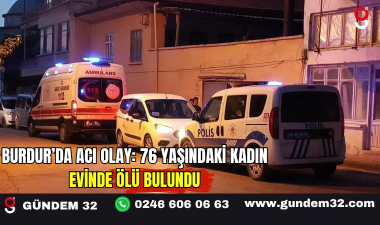 Burdur’da Acı Olay: 76 Yaşındaki Kadın Evinde Ölü Bulundu