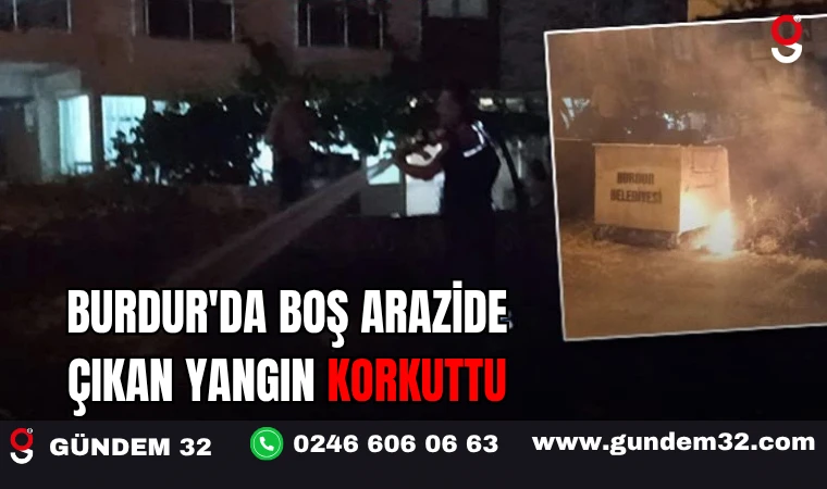 Burdur'da Boş Arazide Çıkan Yangın Korkuttu
