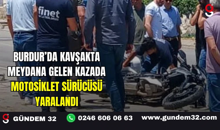 Burdur’da Kavşakta Meydana Gelen Kazada Motosiklet Sürücüsü Yaralandı
