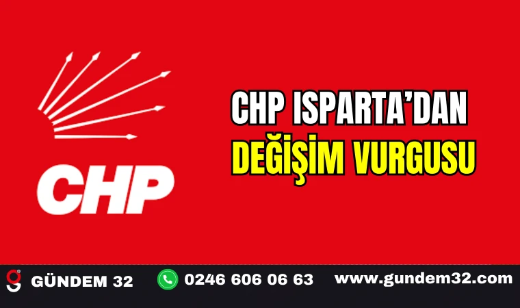 CHP Isparta’dan Değişim Vurgusu