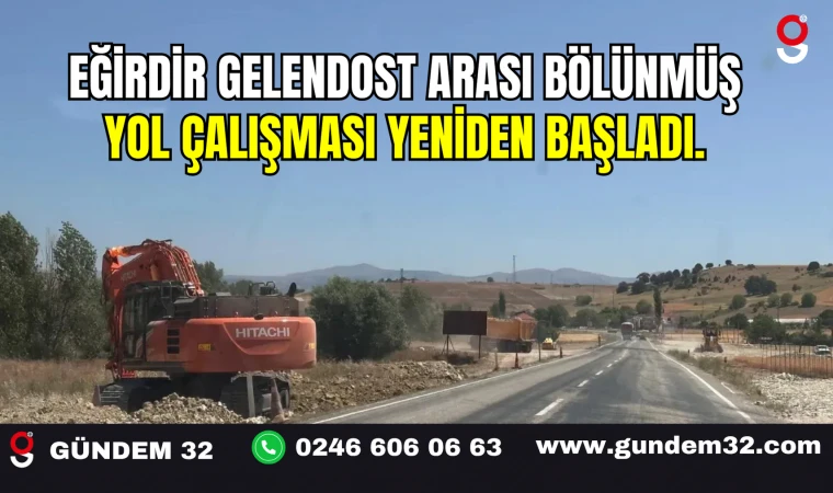 Eğirdir Gelendost Arası Bölünmüş Yol Çalışması Yeniden Başladı