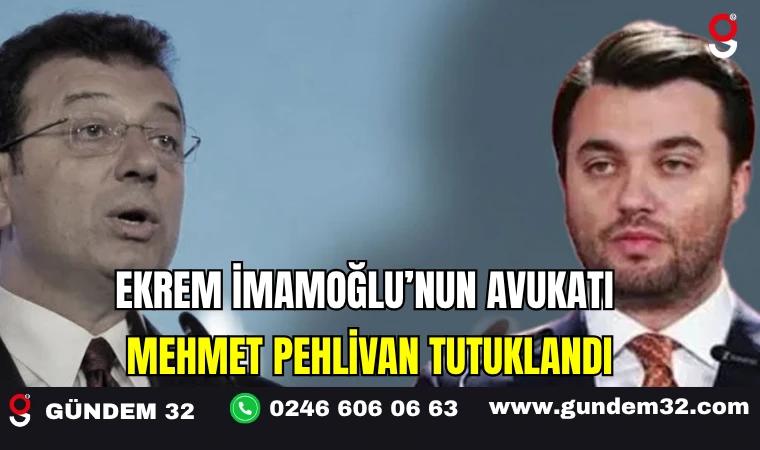 Ekrem İmamoğlu’nun Avukatı Mehmet Pehlivan Tutuklandı