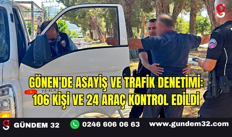 Gönen'de Asayiş ve Trafik Denetimi: 106 Kişi ve 24 Araç Kontrol Edildi