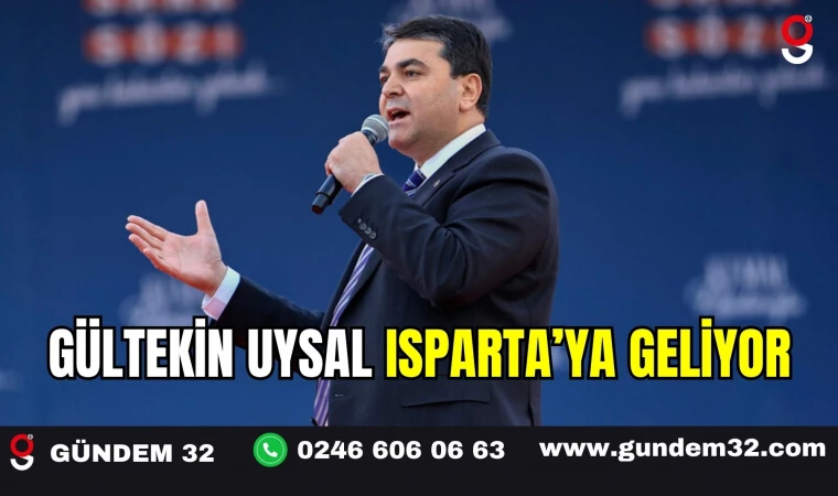 Gültekin Uysal Isparta’ya Geliyor