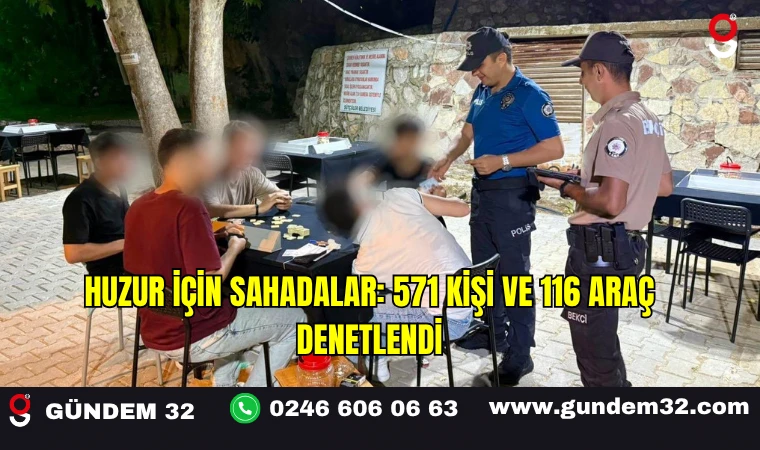 Huzur İçin Sahadalar: 571 Kişi ve 116 Araç Denetlendi