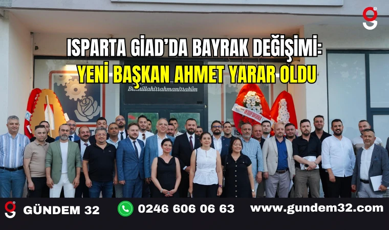 Isparta GİAD’da Bayrak Değişimi: Yeni Başkan Ahmet Yarar Oldu