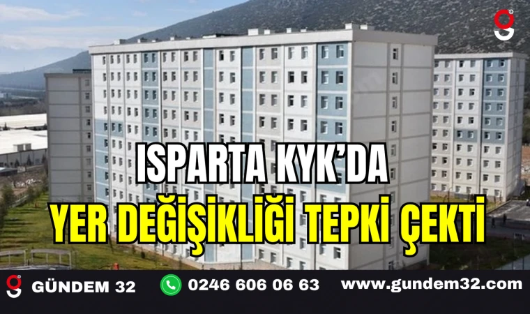 ISPARTA KYK'DA YER DEĞİŞİKLİĞİ TEPKİ ÇEKTİ