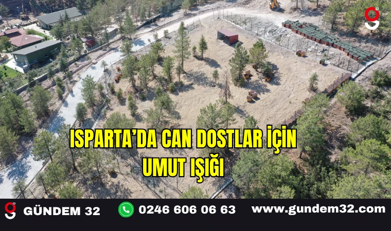 Isparta’da Can Dostlar İçin Umut Işığı