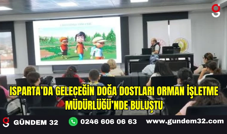 Isparta’da Geleceğin Doğa Dostları Orman İşletme Müdürlüğü’nde Buluştu