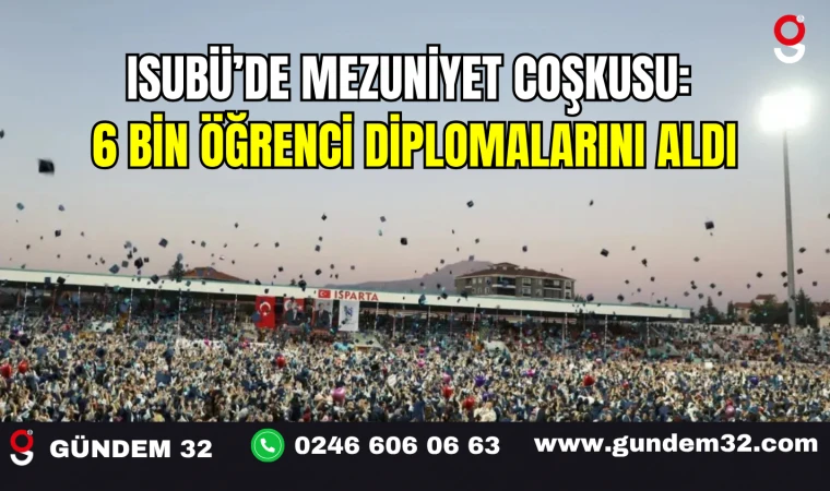 ISUBÜ’de Mezuniyet Coşkusu: 6 Bin Öğrenci Diplomalarını Aldı