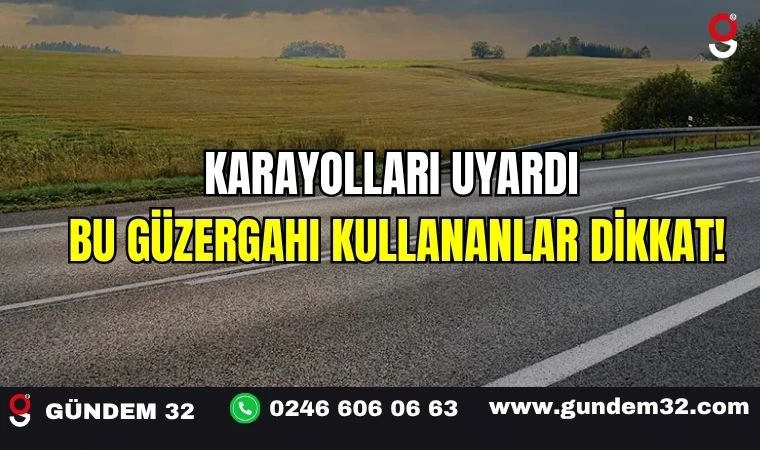 Karayolları Uyardı: Bu Güzergahı Kullananlar Dikkat!