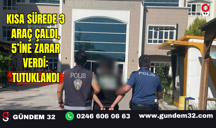 Kısa Sürede 3 Araç Çaldı, 5’ine Zarar Verdi: Tutuklandı