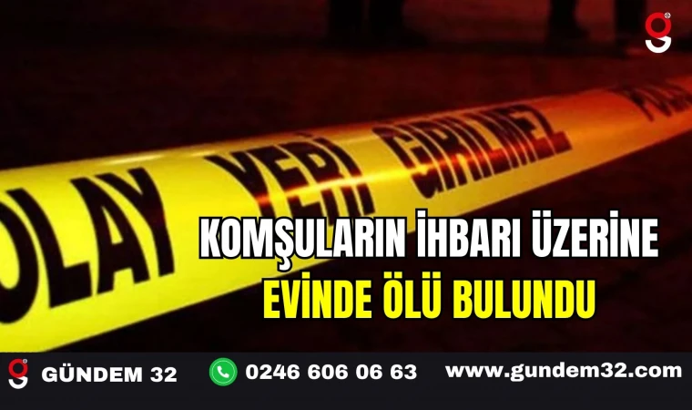 Komşuların İhbarı Üzerine Evinde Ölü Bulundu