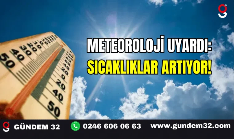 Meteoroloji Uyardı: Sıcaklıklar Artıyor!