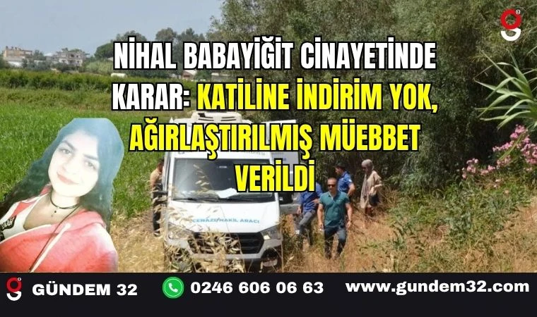 Nihal Babayiğit Cinayetinde Karar: Katiline İndirim Yok, Ağırlaştırılmış Müebbet Verildi