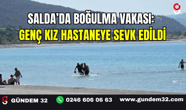 Salda’da Boğulma Vakası: Genç Kız Hastaneye Sevk Edildi
