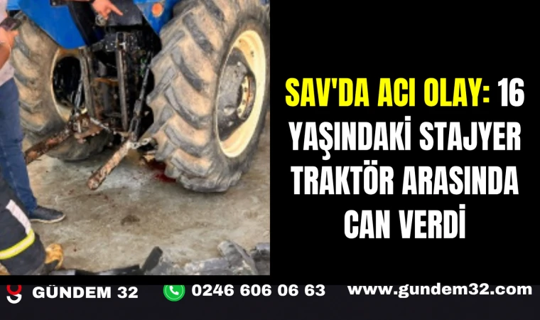 Sav'da Acı Olay: 16 Yaşındaki Stajyer Traktör Arasında Can Verdi